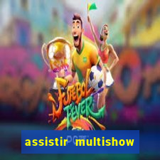 assistir multishow ao vivo de graca